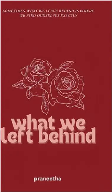 What We Left Behind: Edition by Praneetha Mantha