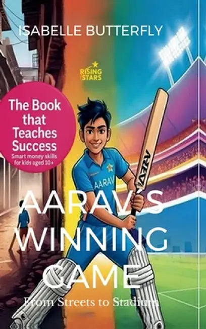 Aarav´s Winning Game - From Streets to Stadium: How Wise Moves & Money Skills Made Him a Cricket Star: A Story of Cricket, Entrepreneurship and Succes by Isabelle Butterfly