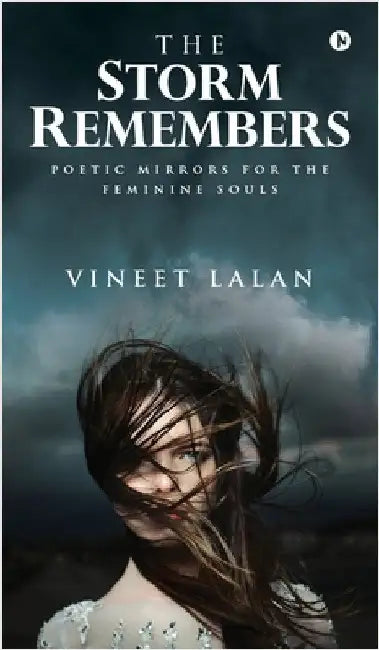 The Storm Remembers: Poetic Mirrors for the Feminine Souls by Vineet Lalan
