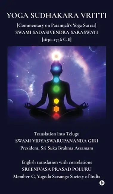 Yoga Sudhakara Vritti: [Commentary on Patamjali's Yoga Sutras] SWAMI SADASIVENDRA SARASWATI [1630-1756 C.E] by Sreenivasa Prasad Poluru