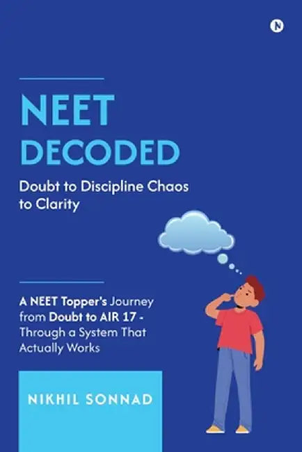 Neet Decoded: Doubt to Discipline Chaos to Clarity by Nikhil Sonnad