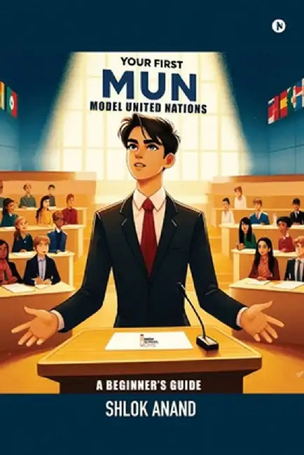 Your First MUN: A Beginner's Guide by Shlok Anand