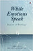 While Emotions Speak: Echoes of Feelings by Bratati Bhattacharyya