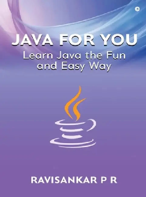 Java for You: Learn Java the Fun and Easy Way by Ravisankar P R