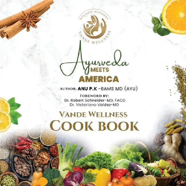 Ayurveda Meets America: A Vande Wellness Cook Book by Dr Anu P K