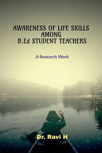 AWARENESS OF LIFE SKILLS AMONG B.Ed STUDENT TEACHERS: A Research Work by Dr Ravi H