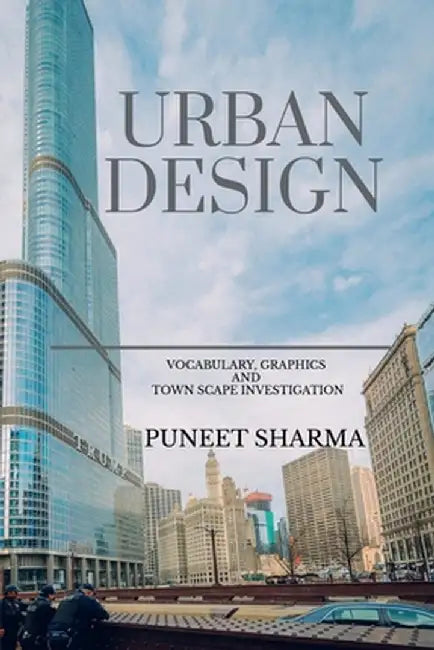 Urban Design: Vocabulary, Graphics and Town Scape Investigation by Puneet Sharma