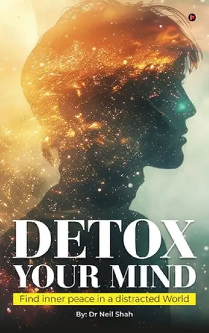 Detox Your Mind: Find Inner Peace in a Distracted World by Dr Neil Shah