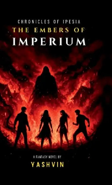 Chronicles of Ipesia: The Embers of Imperium by Yashvin Sai Pratapaneni