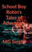 School Boy Robin's Tales of Adventure: Tales of Adventure And Intrigue for Young Readers by M G Singh