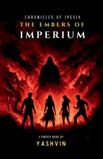 Chronicles of Ipesia: The Embers of Imperium by Yashvin Sai Pratapaneni