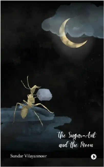 The Sugar-Ant and The Moon by Sundar Vilayannoor