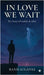 In Love We Wait: The Story of Lindale and Alize by Bansi Solanki