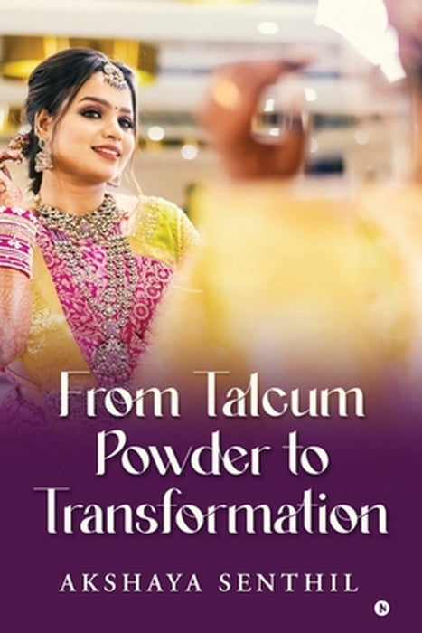 From Talcum Powder to Transformation: Because You Know What? I Still Use Talcum Powder by Akshaya Senthil