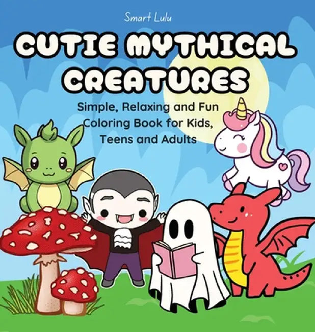 Cutie Mythical Creatures: Simple, Relaxing and Fun Coloring Books for Kids, Teens and Adults by Smart Lulu