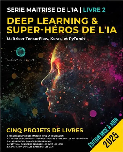 Book 2: Deep Learning and AI Superhero: Mastering TensorFlow, Keras, and PyTorch: Apprentissage automatique avancé et IA, réseaux neuronaux et projets by Technologies, Cuantum