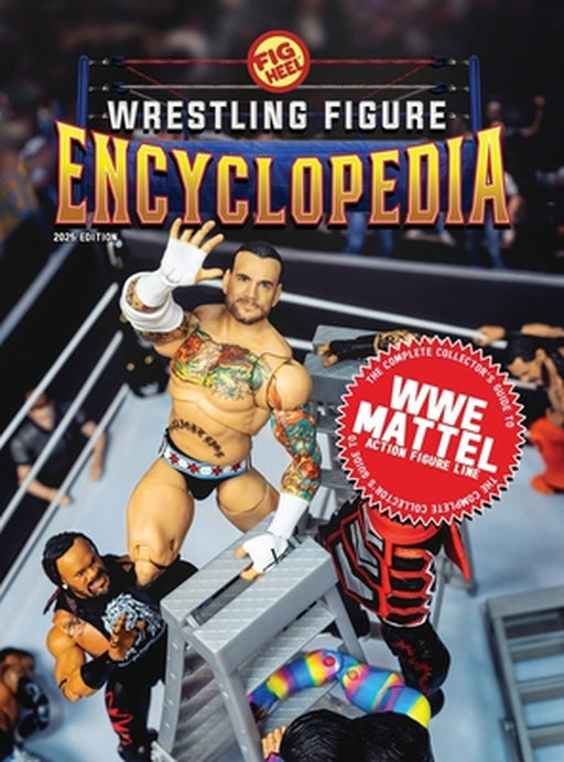 The Complete Collector's Guide to WWE Mattel: 2025 Edition by Fig Heel, Matthew Goldberg