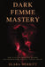 Dark Femme Mastery: How to Become Magnetic, Desired, and Unforgettable Without Chasing Anyone by Elara Merritt, The Hidden Architecture