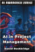 AI in Project Management: Building More Successful Projects Through AI and Data-Driven Insights by Rockbridge, Daniel