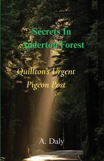 Secrets In Anderton Forest: Quillton's Urgent Pigeon Post by Daly, A.
