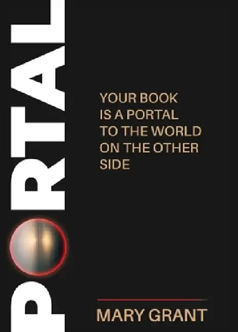 Portal: Your Book is a Portal to the World on the Other Side by Mary Grant