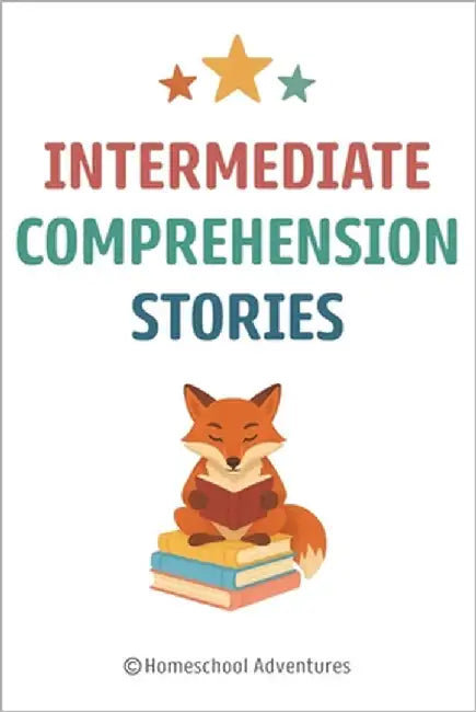 Intermediate Comprehension Stories: Reading Comprehension 2nd Grade by Adventures, Homeschool