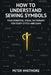 How to Understand Sewing Symbols: Your Essential Visual Dictionary for Every Stitch and Seam by Peter Whitmore