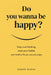 Do You Wanna Be Happy? Stop Overthinking, Reset Your Habits, And Build A Life You Actually Enjoy by Ember Maple Editions