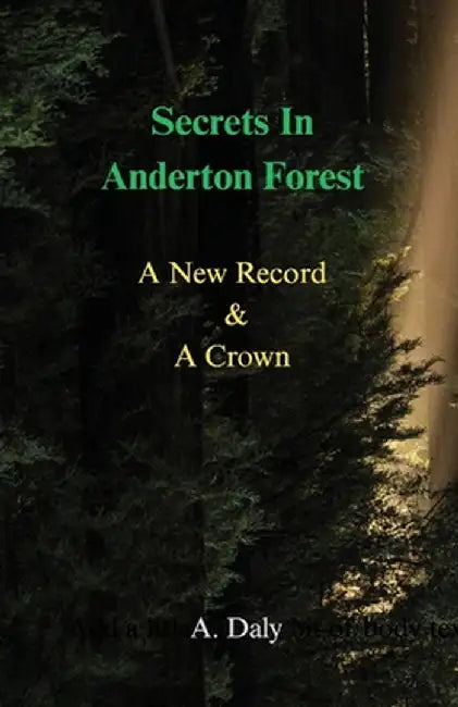 Secrets In Anderton Forest: A New Record & A Crown by A. Daly