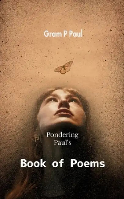 Pondering Paul's Book of Poems by Gram P. Paul