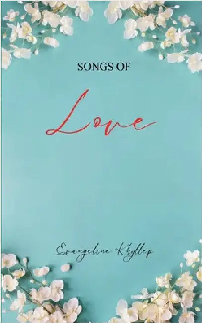 Songs of Love A collection of Christian poem by Evangeline Khyllep