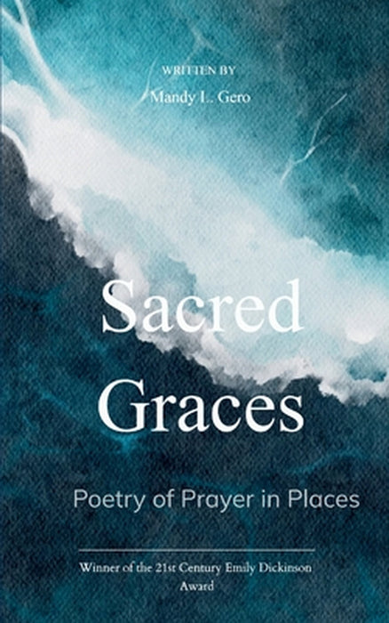 Sacred Graces Poetry of Prayer in Places by Mandy L. Gero