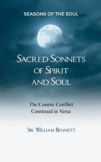 Sacred Sonnets of Spirit and Soul by William Bennett