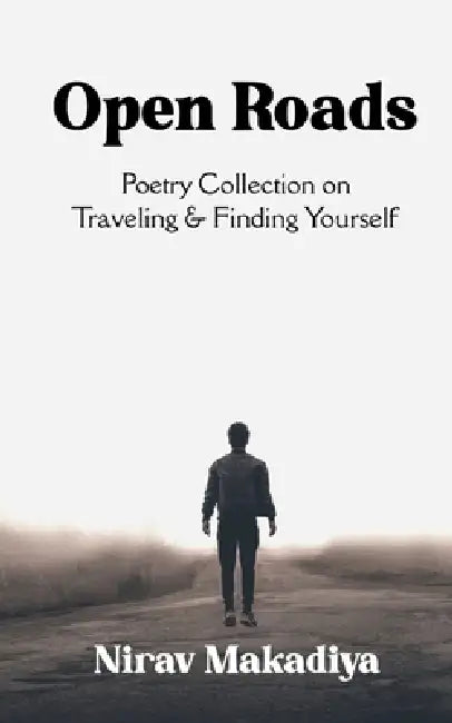 Open Roads Poetry Collection on Traveling & Finding Yourself by Nirav Makadiya