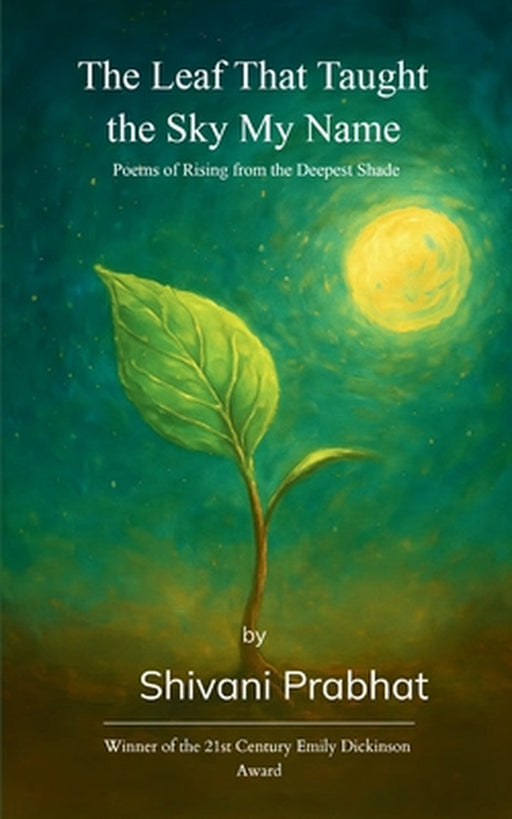 The Leaf That Taught the Sky My Name by Shivani Prabhat