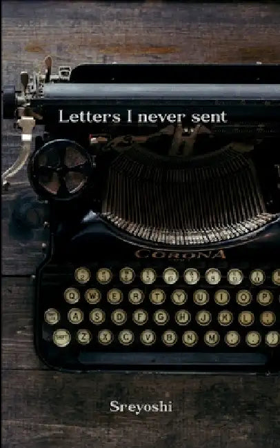 Letters I never sent Love. And other accidents. by Sreyoshi