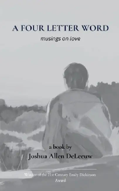 A Four Letter Word musings on love by Joshua Allen Deleeuw