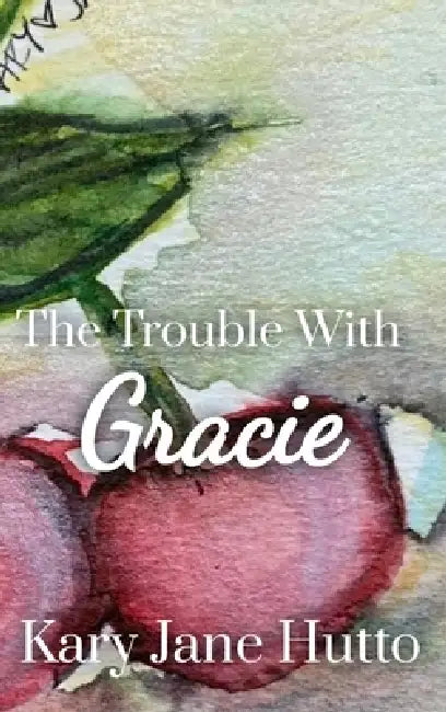 The Trouble With Gracie by Kary Jane Hutto