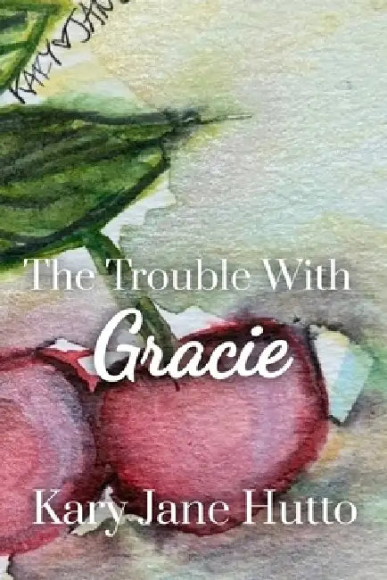 The Trouble With Gracie by Kary Jane Hutto
