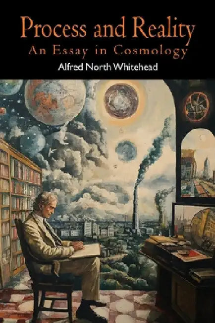 Process and Reality (Gifford Lectures Delivered in the University of Edinburgh During the Session 1927-28) by Alfred North Whitehead