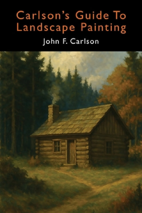 Carlson's Guide to Landscape Painting (Elementary Principles of Landscape Painting) by John F. Carlson