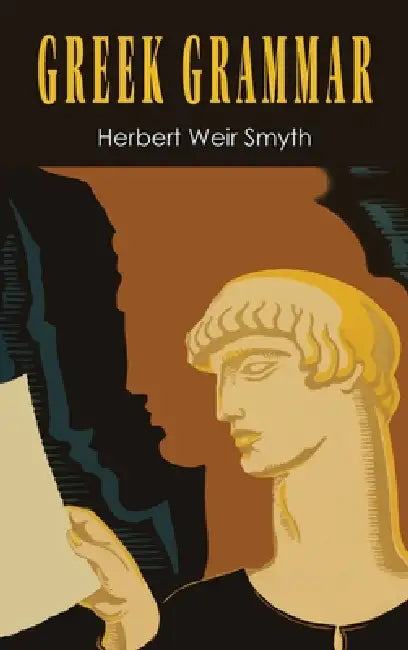 Greek Grammar [Revised Edition] by Herbert Weir Smyth