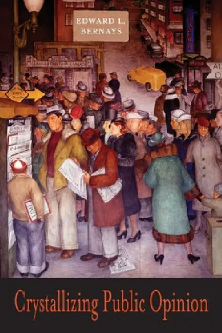 Crystallizing Public Opinion by Edward L. Bernays