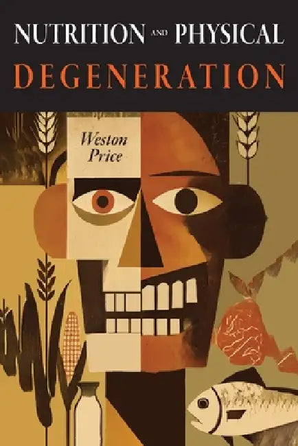 Nutrition and Physical Degeneration by Weston a. Price