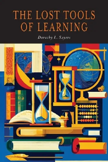 The Lost Tools of Learning by Dorothy L. Sayers