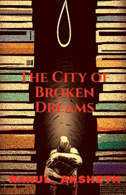 The City of Broken Dreams by Rahul Akshith