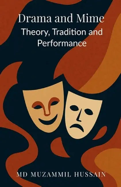 Drama and Mime: Theory, Tradition, and Performance by MD Muzammil Hussain