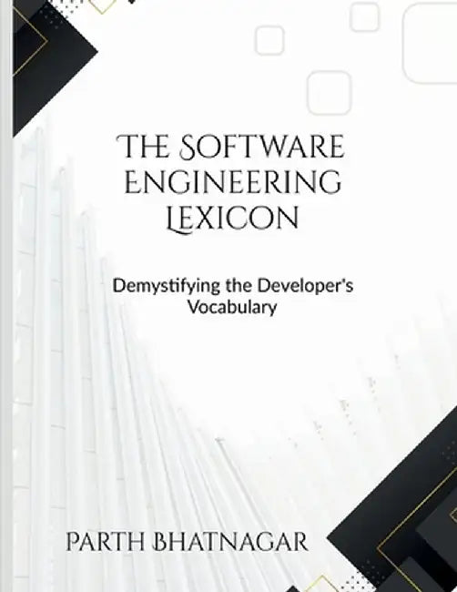 The Software Engineering Lexicon: Demystifying the Developer's Vocabulary by Parth Bhatnagar