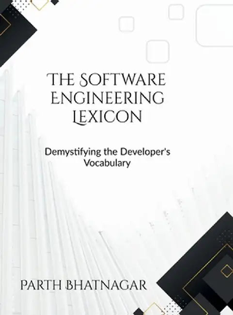 The Software Engineering Lexicon: Demystifying the Developer's Vocabulary by Parth Bhatnagar