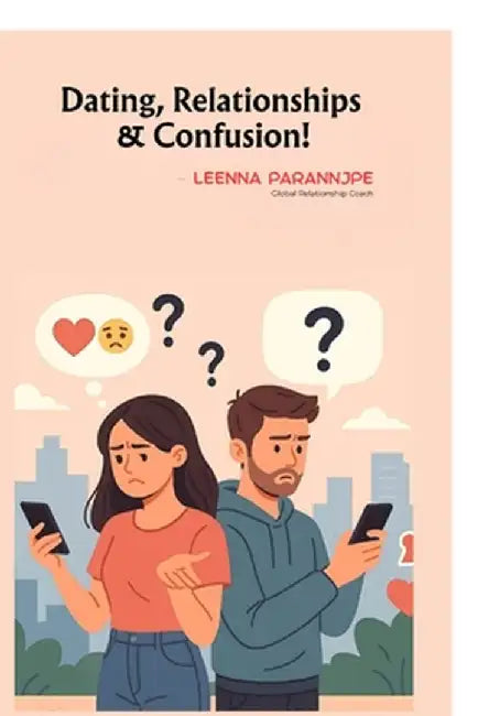 Dating, Relationships & Confusion by Leenna Parannjpe